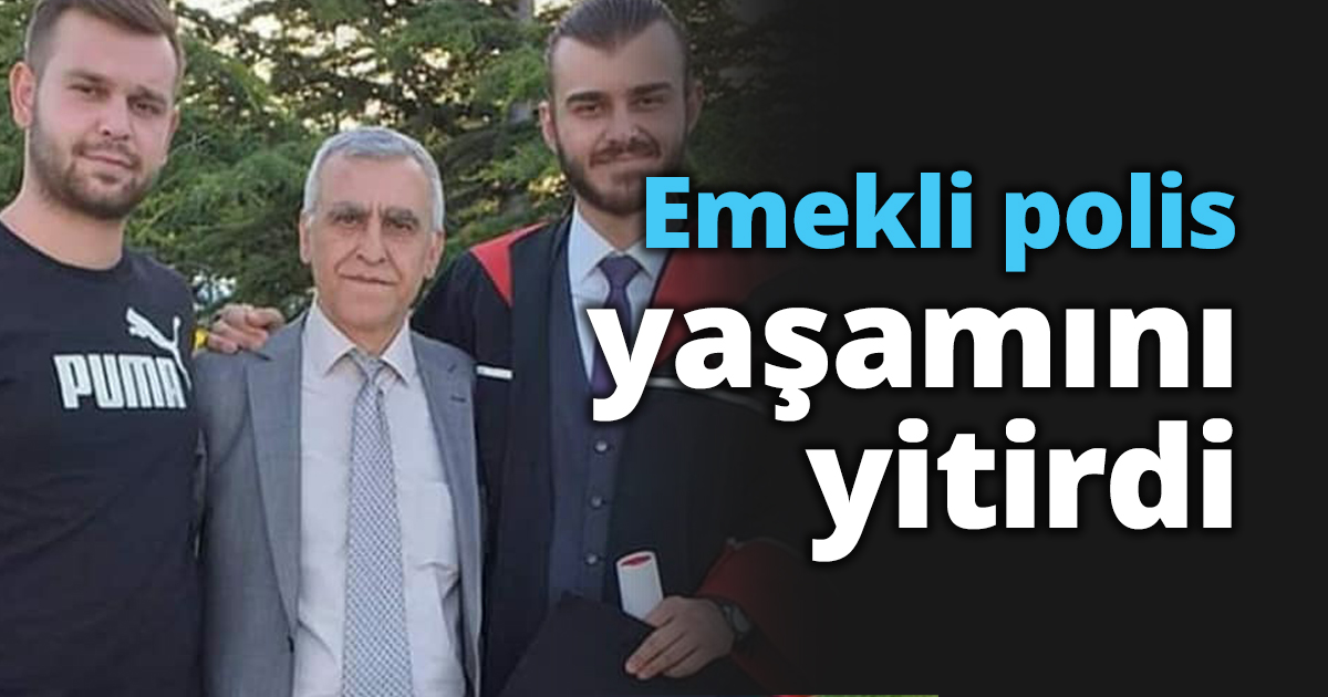 Emekli polis yaşamını yitirdi
