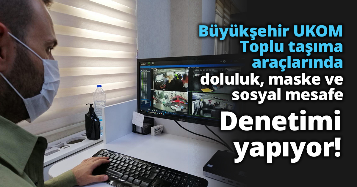 Toplu taşımada vatandaşın güvenliği UKOM’a emanet