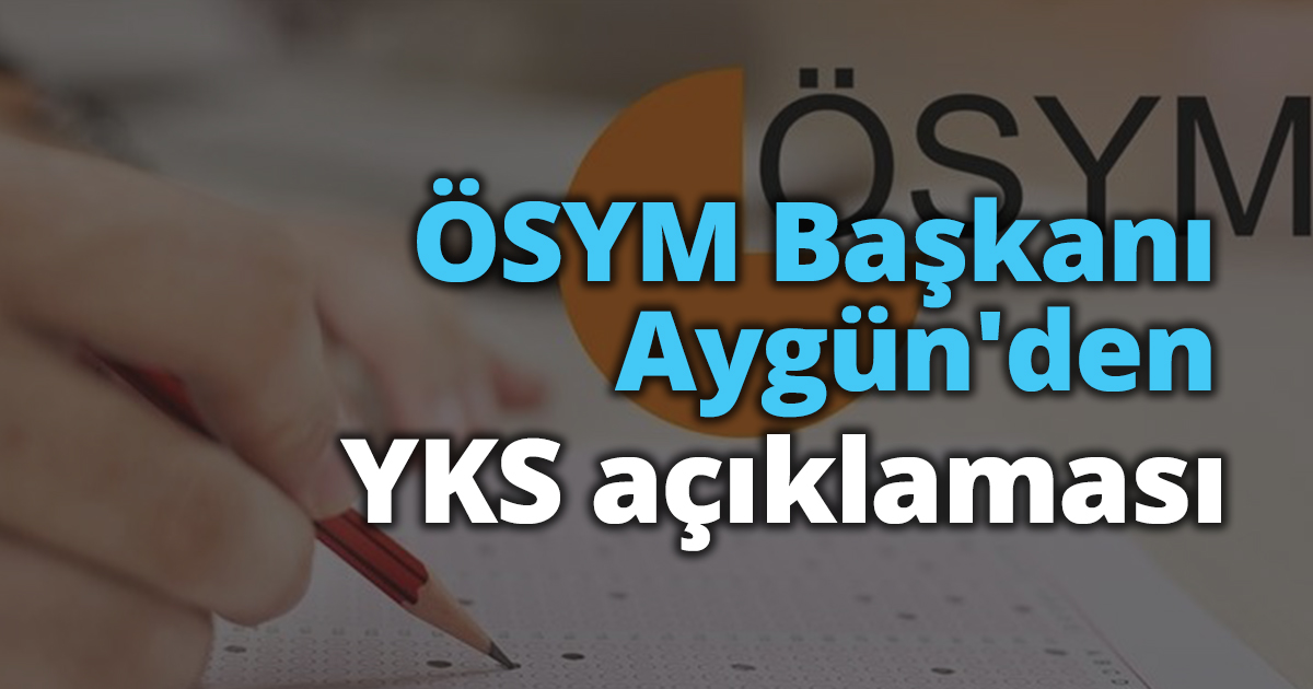 ÖSYM Başkanı Aygün'den YKS açıklaması
