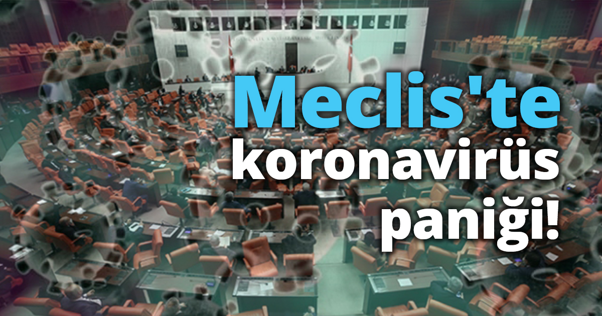 Meclis'te koronavirüs paniği!