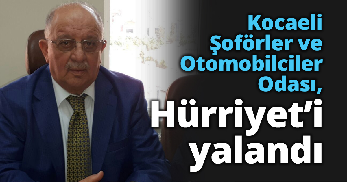 Kocaeli Şoförler ve Otomobilciler Odası, Hürriyet’i yalandı