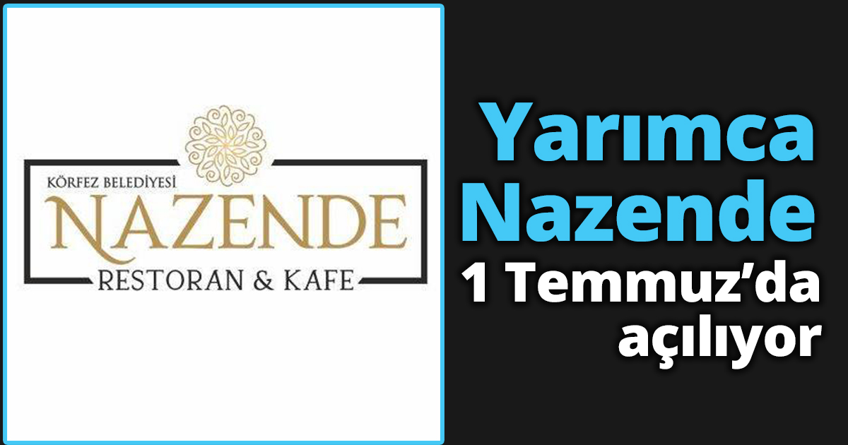 Yarımca Nazende 1 Temmuz’da açılıyor