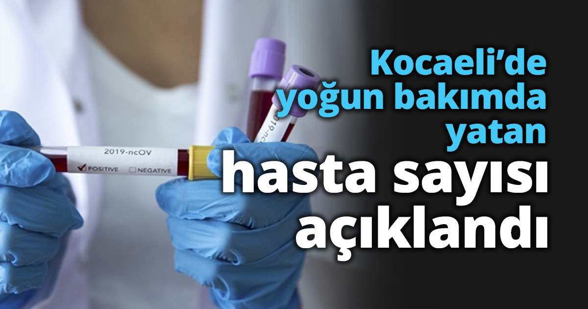 Kocaeli’de yoğun bakımda yatan hasta sayısı açıklandı