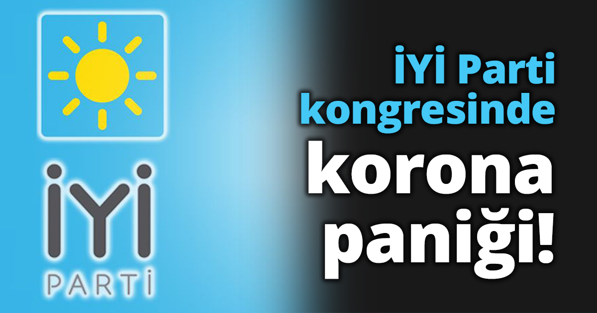 İYİ Parti kongresinde korona paniği!