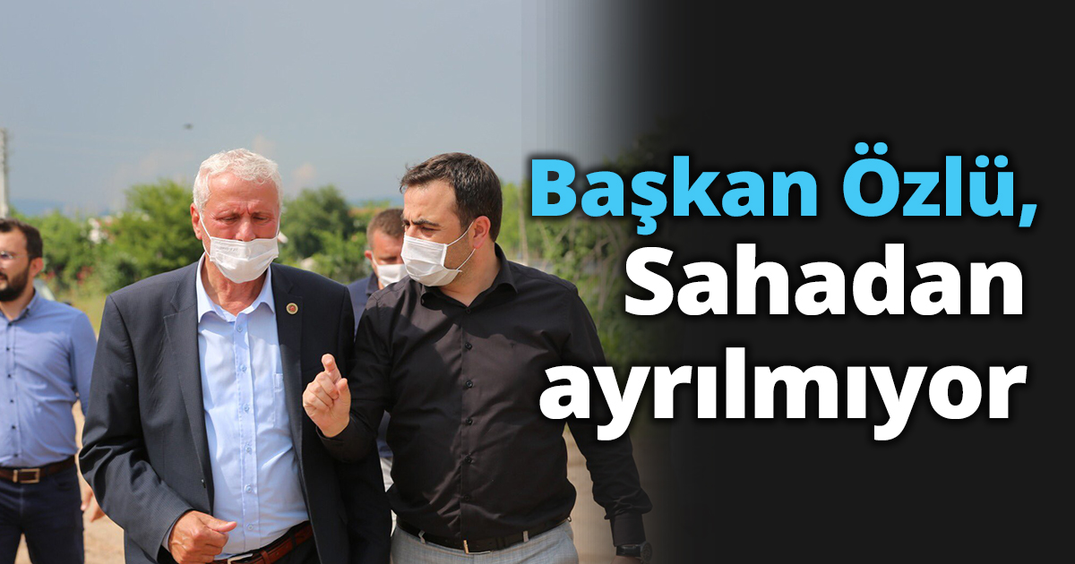 Başkan Özlü, sahadan ayrılmıyor