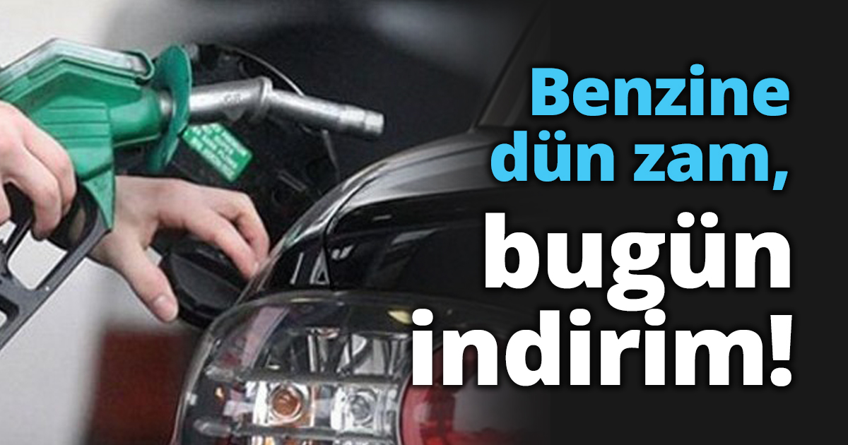 Benzine dün zam, bugün indirim!