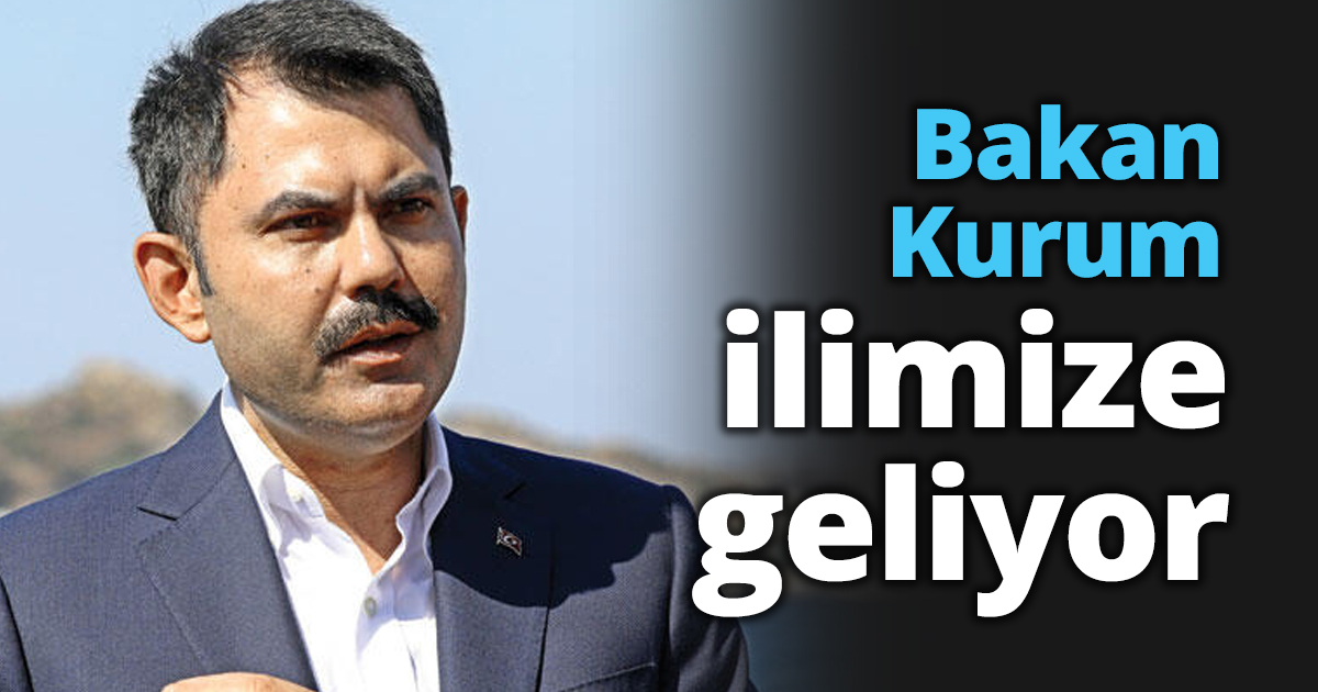 Bakan Kurum ilimize geliyor