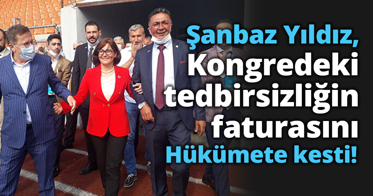 Yıldız, Kongredeki tedbirsizliğin faturasını hükümete kesti!