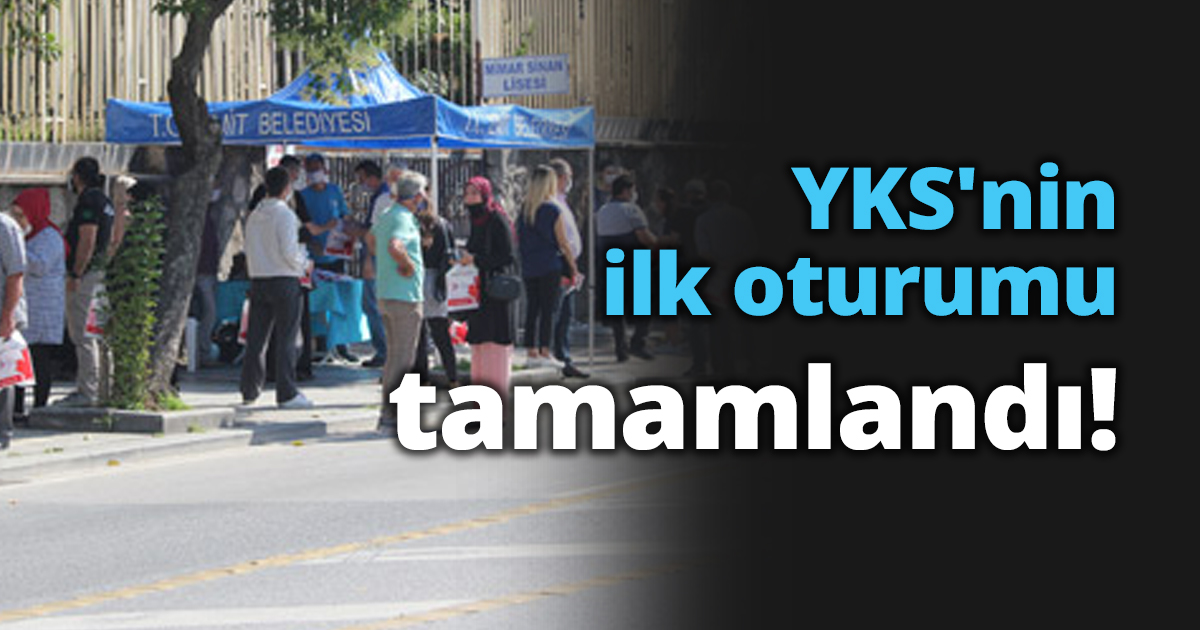 YKS'nin ilk oturumu tamamlandı!