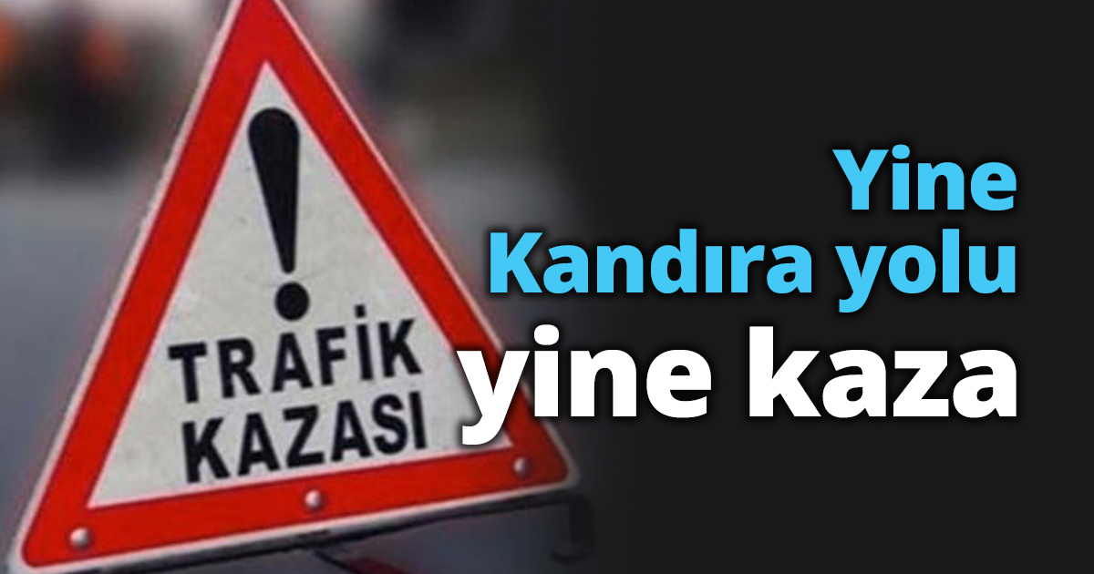 Yine Kandıra yolu yine kaza