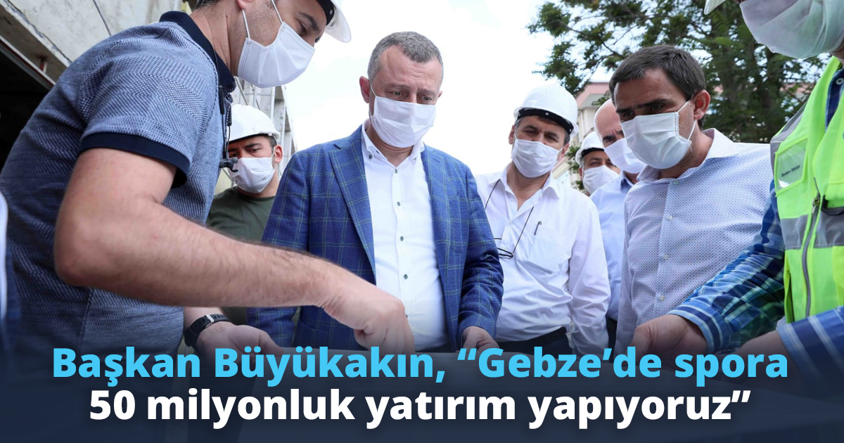 Başkan Büyükakın, “Gebze’de spora 50 milyonluk yatırım yapıyoruz”