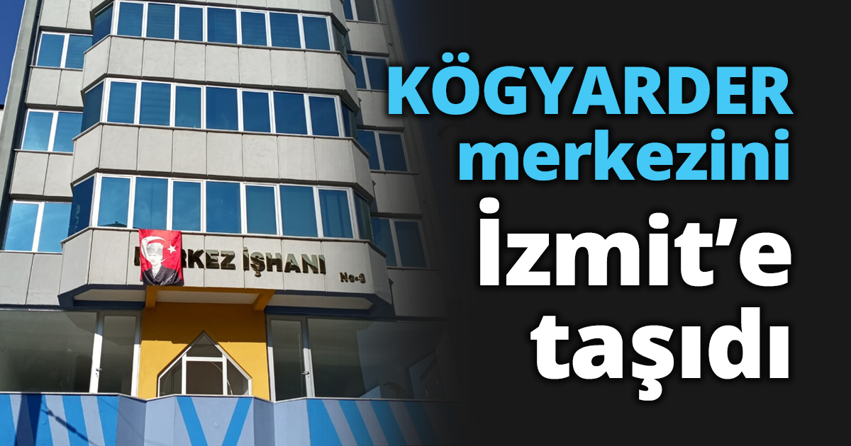 KÖGYARDER merkezini İzmit’e taşıdı