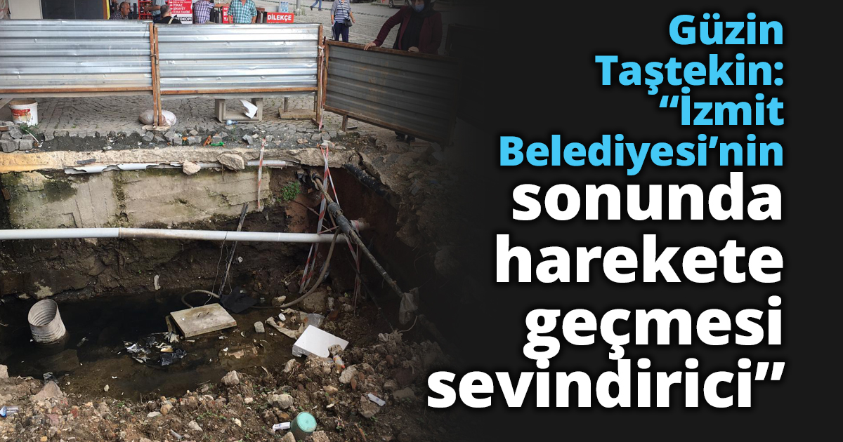 Güzin Taştekin: “İzmit Belediyesi’nin sonunda harekete geçmesi sevindirici”