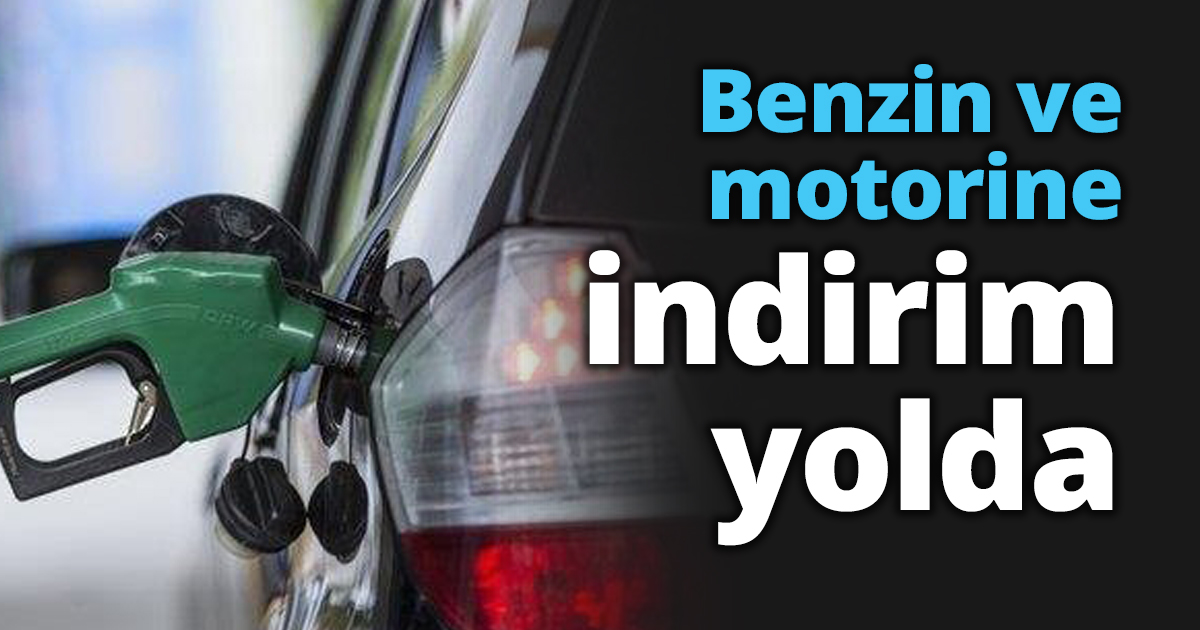 Benzin ve motorine indirim yolda