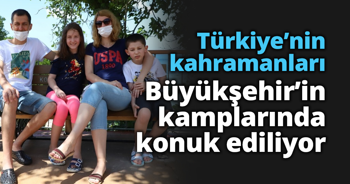 Türkiye’nin kahramanları Büyükşehir’in kamplarında konuk ediliyor