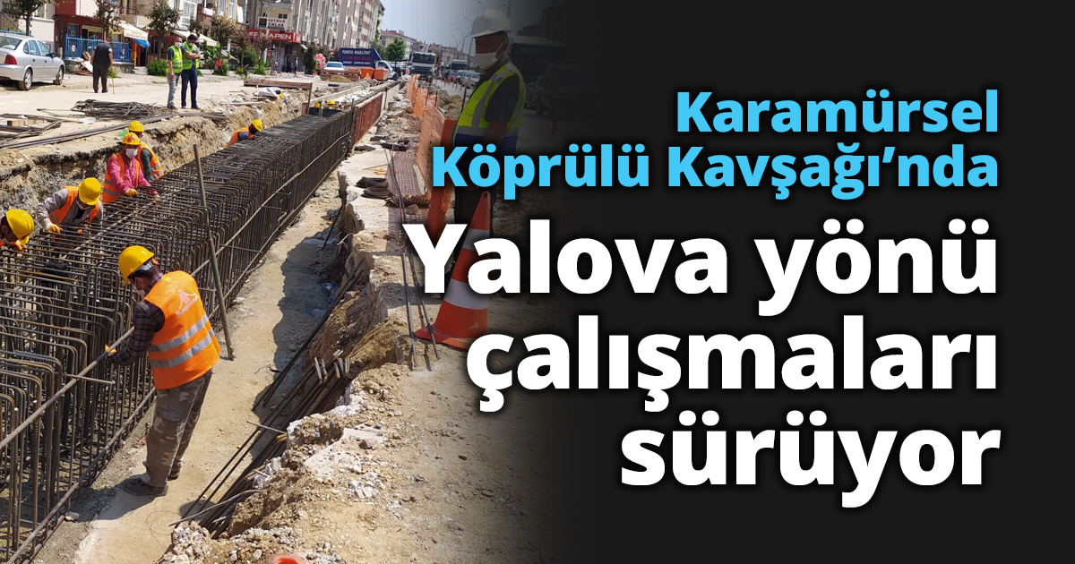 Karamürsel Köprülü Kavşağı’nda Yalova yönü çalışmaları sürüyor