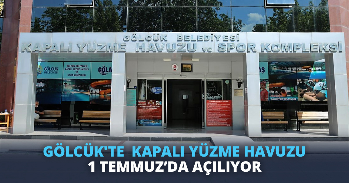 GÖLCÜK'TE  KAPALI YÜZME HAVUZU 1 TEMMUZ’DA AÇILIYOR