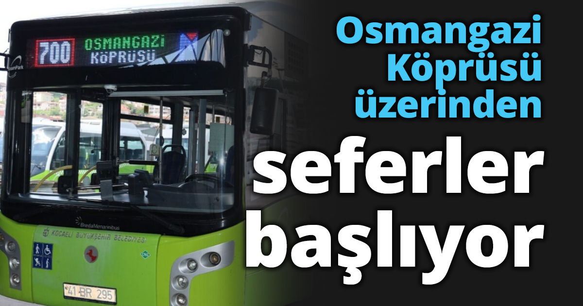 Osmangazi Köprüsü üzerinden seferler başlıyor
