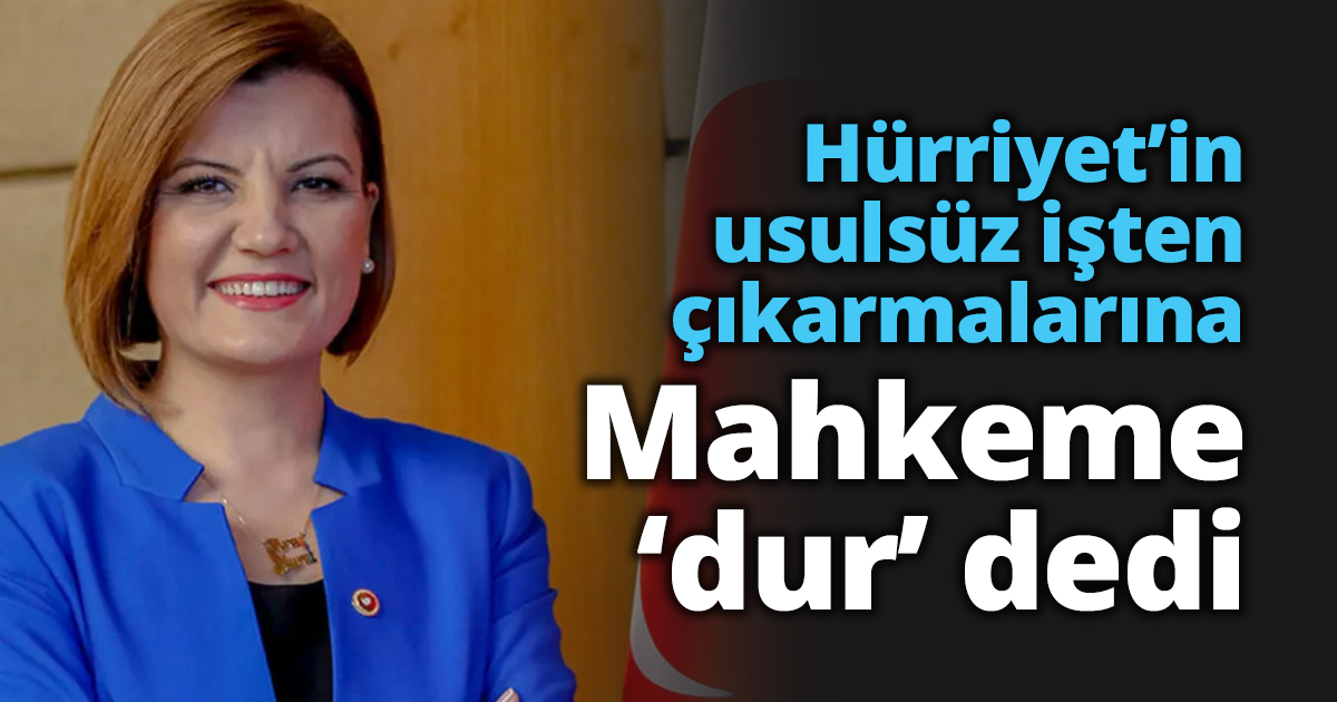 Hürriyet’in usulsüz işten çıkarmalarına Mahkeme 'dur' dedi