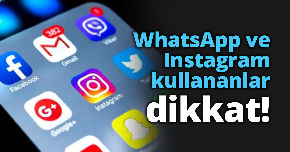 WhatsApp ve Instagram kullananlar dikkat!