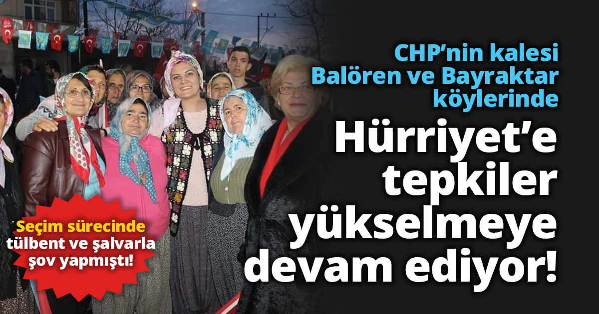 CHP’nin kalesi  Balören ve Bayraktar köyünde  Hürriyet’e tepkiler yükselmeye devam ediyor!