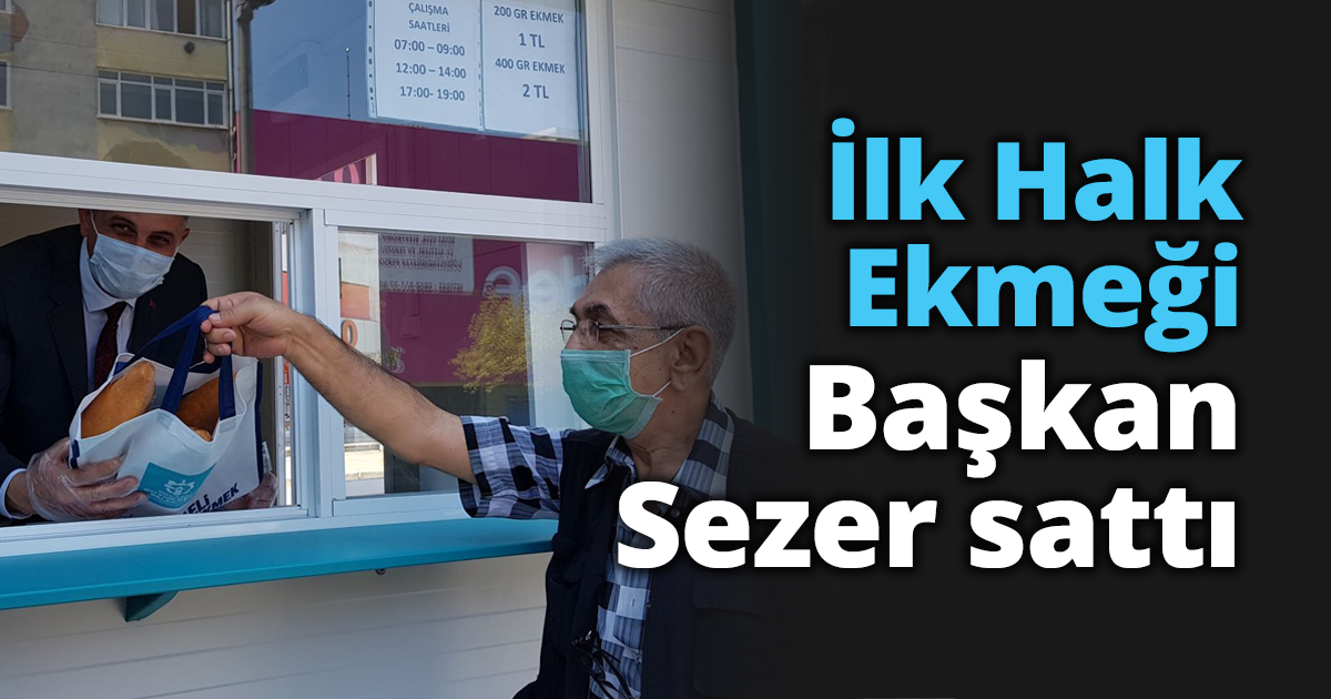 İlk Halk Ekmeği Başkan Sezer sattı