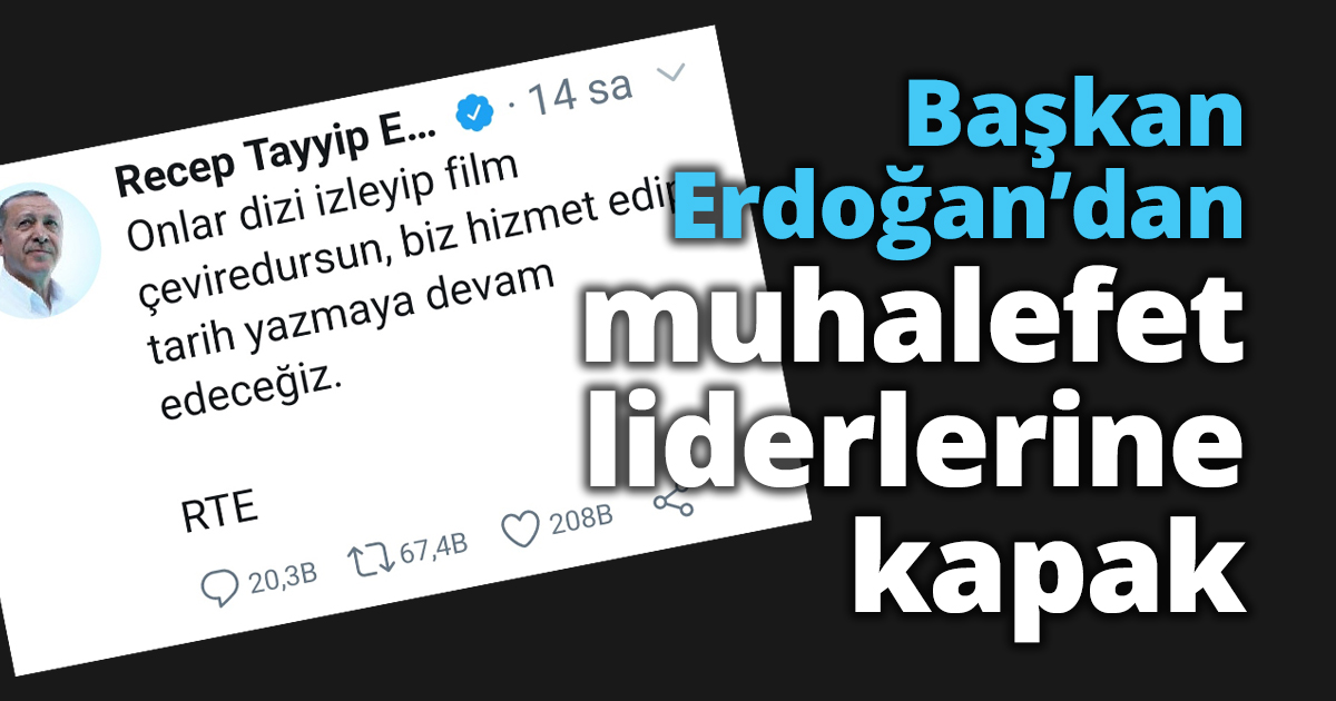 Başkan Erdoğan’dan muhalefet liderlerine kapak