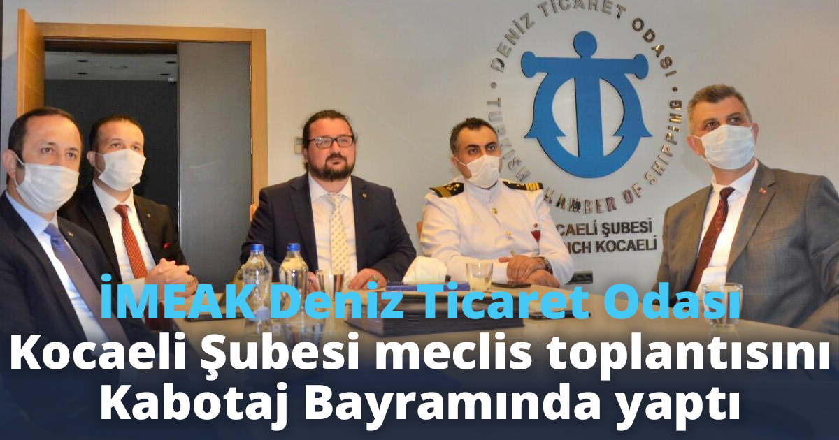 İMEAK Deniz Ticaret Odası Kocaeli Şubesi meclis toplantısını Kabotaj Bayramında yaptı