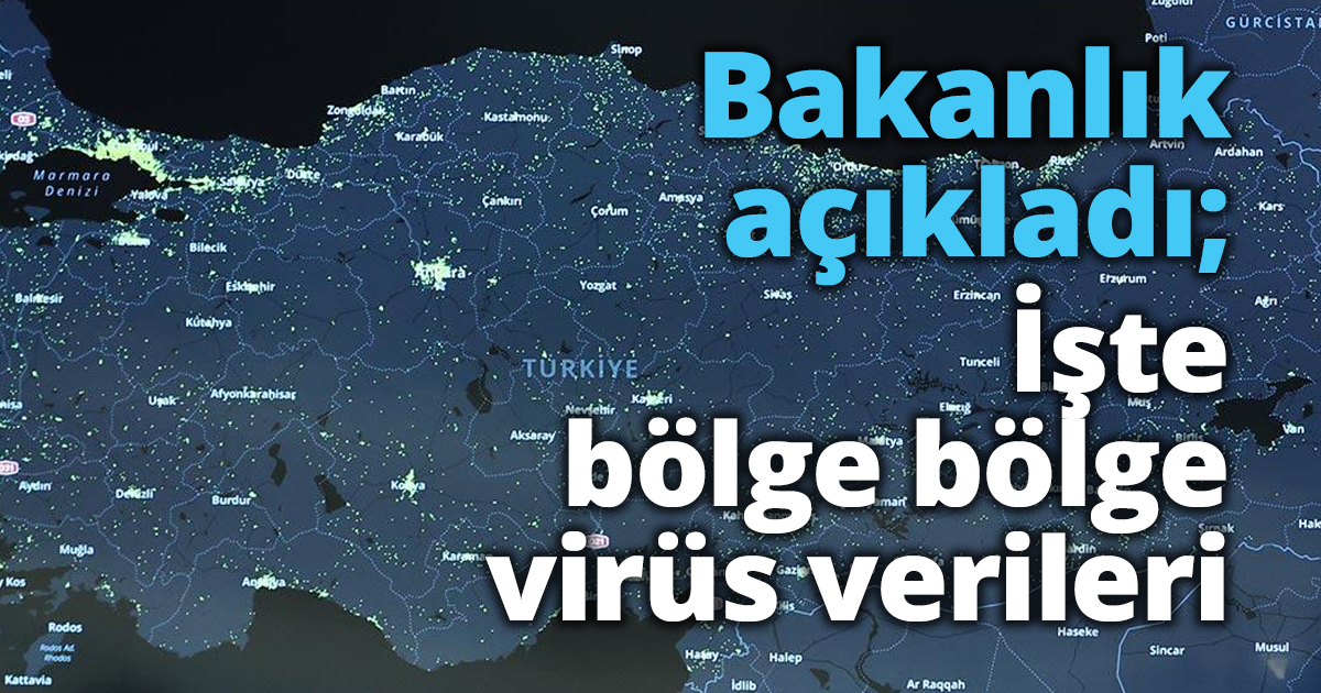 Bakanlık açıkladı; İşte bölge bölge virüs verileri