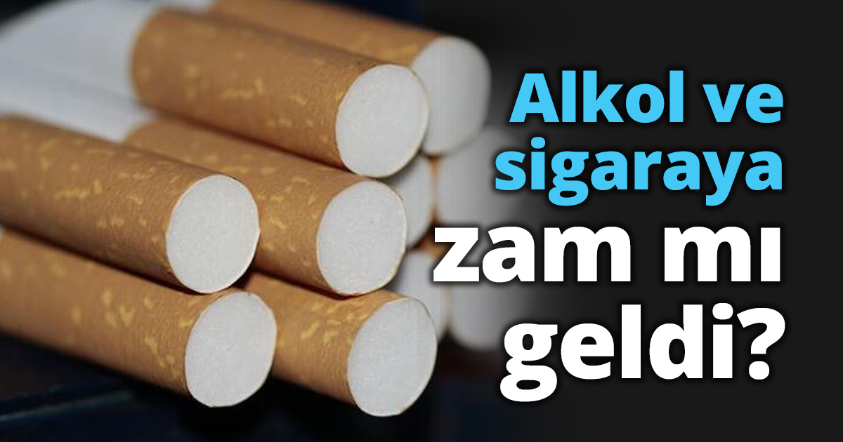 Alkol ve sigaraya zam mı geldi?