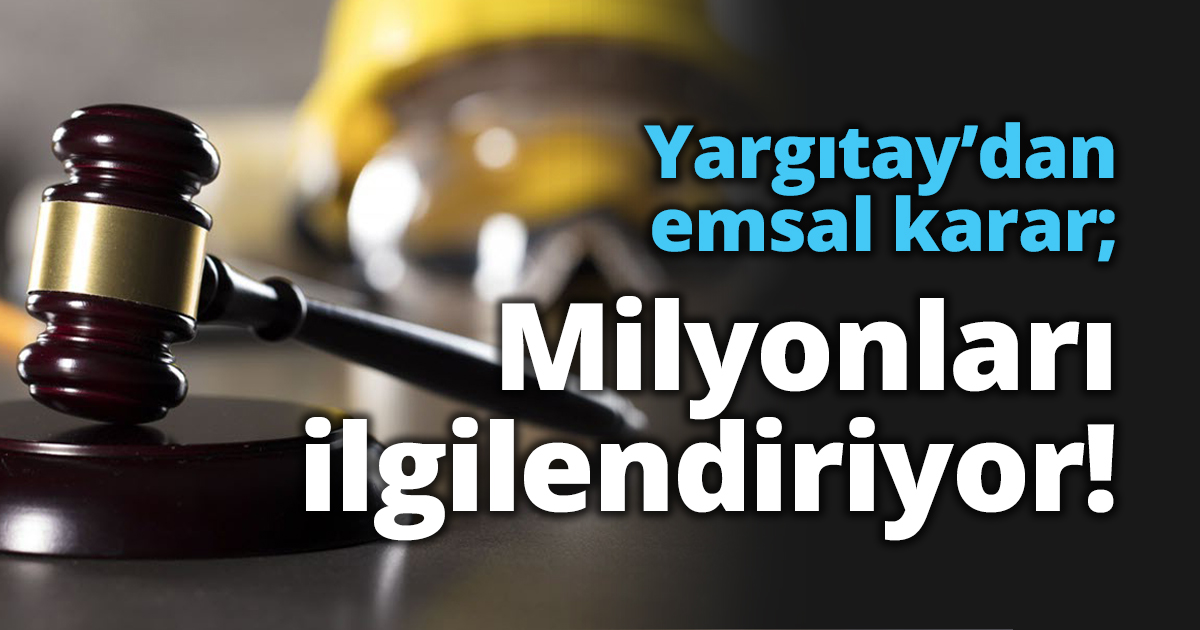 Yargıtay’dan emsal karar; Milyonları ilgilendiriyor!