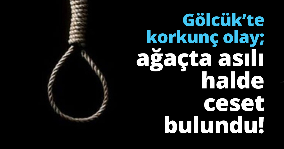 Gölcük’te korkunç olay; ağaçta asılı halde ceset bulundu!