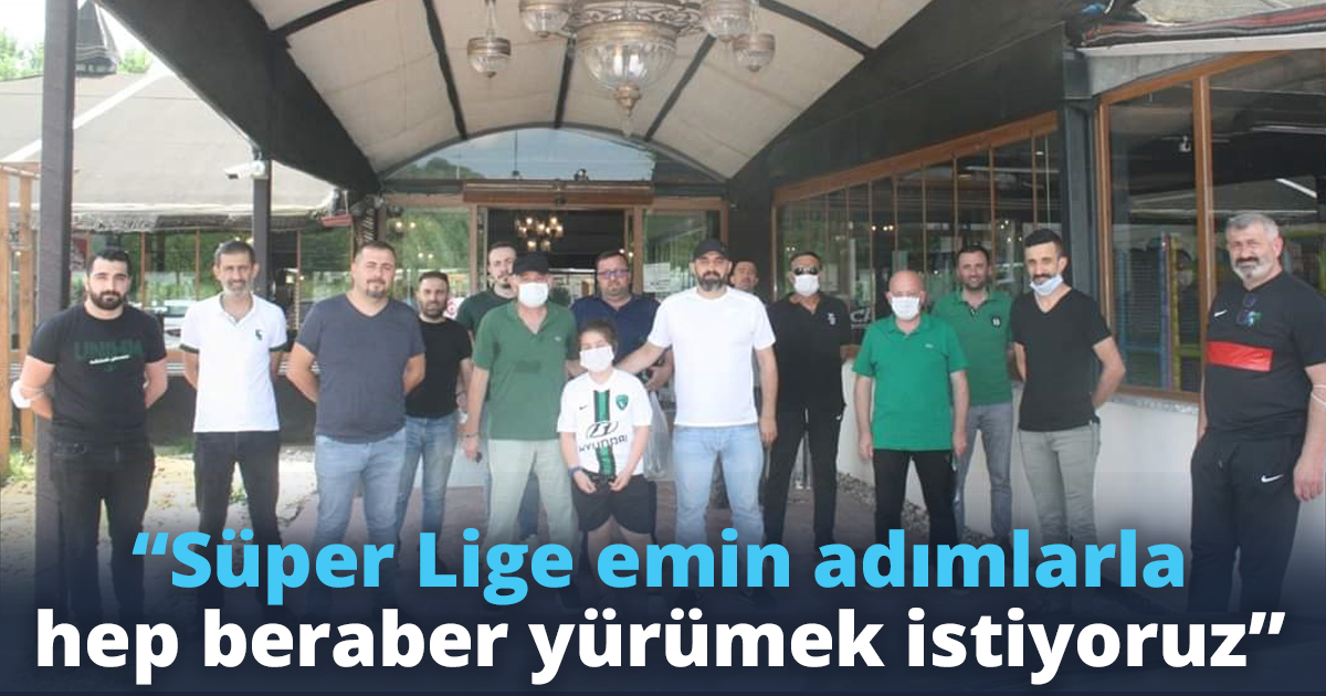 “Süper Lige emin adımlarla hep beraber yürümek istiyoruz”