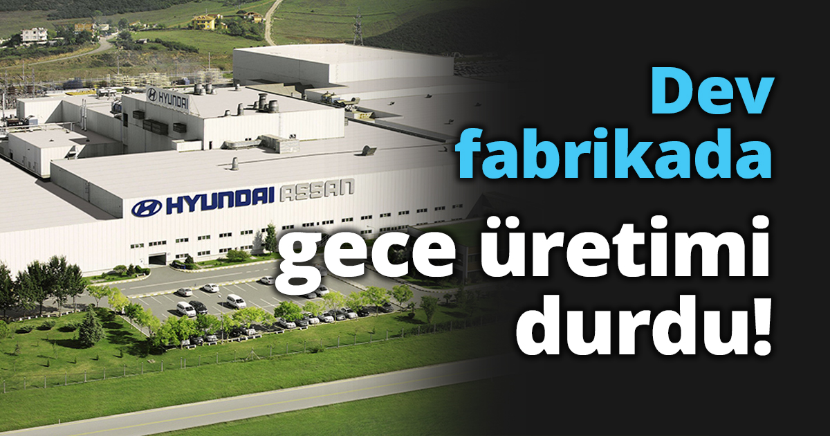 Dev fabrikada gece üretimi durdu!