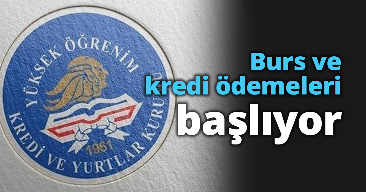 Burs ve kredi ödemeleri başlıyor