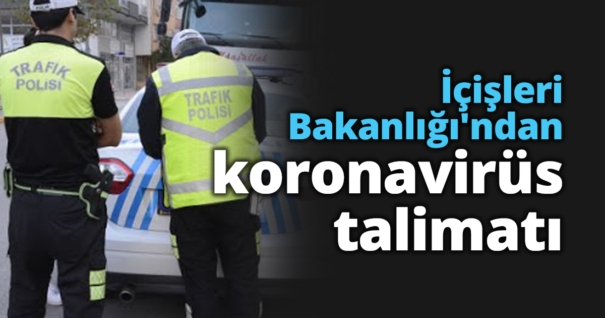 İçişleri Bakanlığı'ndan koronavirüs talimatı