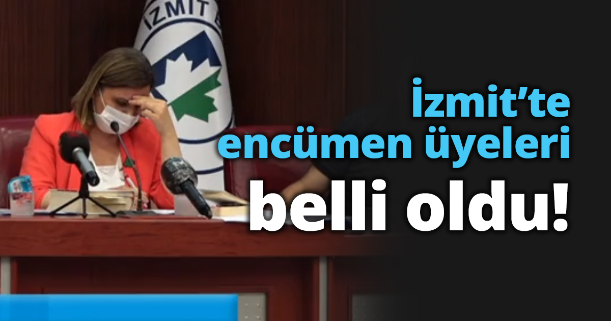 İzmit’te encümen üyeleri belli oldu!