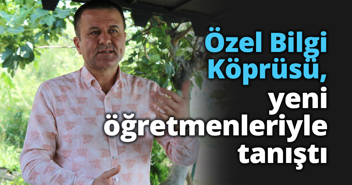 Özel Bilgi Köprüsü, yeni öğretmenleriyle tanıştı