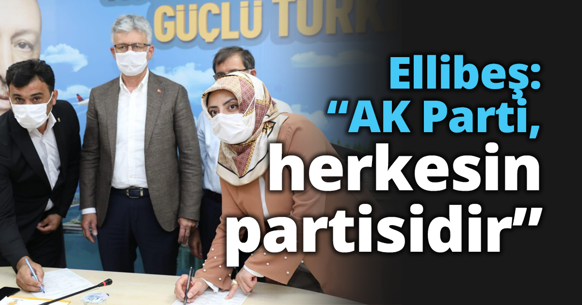 Ellibeş: “AK Parti, herkesin partisidir”