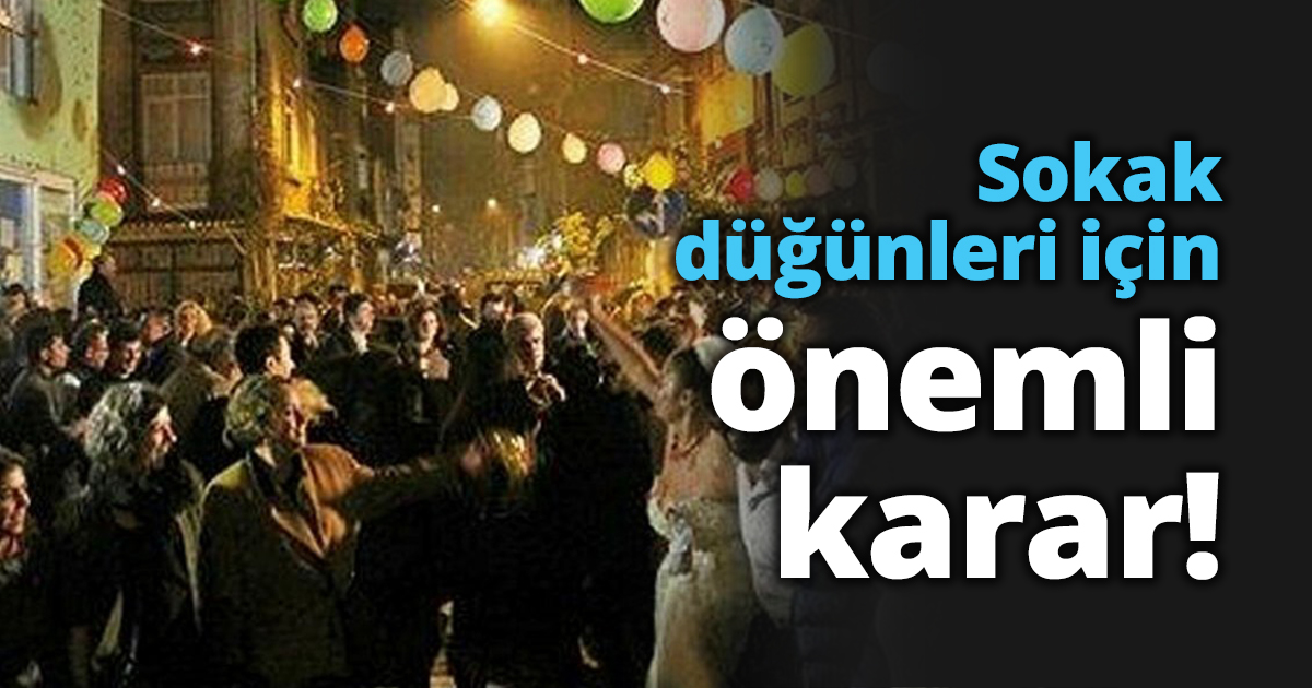 Sokak düğünleri için önemli karar!