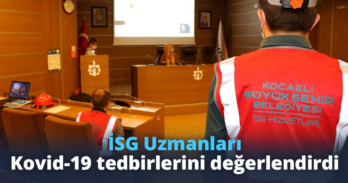 İSG Uzmanları Kovid-19 tedbirlerini değerlendirdi