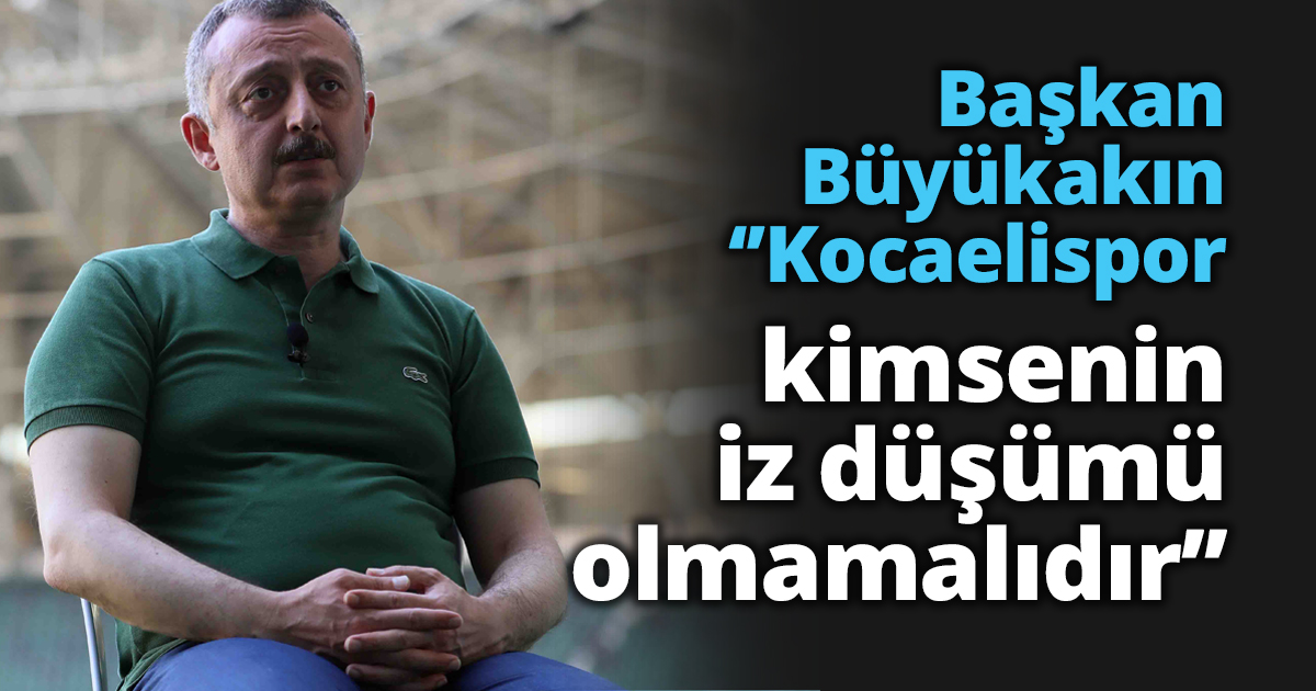 Başkan Büyükakın‘’Kocaelispor kimsenin iz düşümü olmamalıdır’’