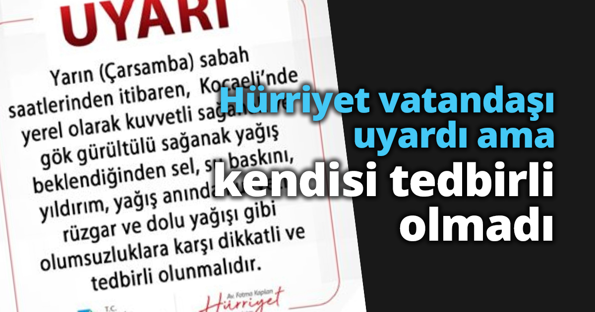 Hürriyet vatandaşı uyardı ama kendisi tedbirli olmadı