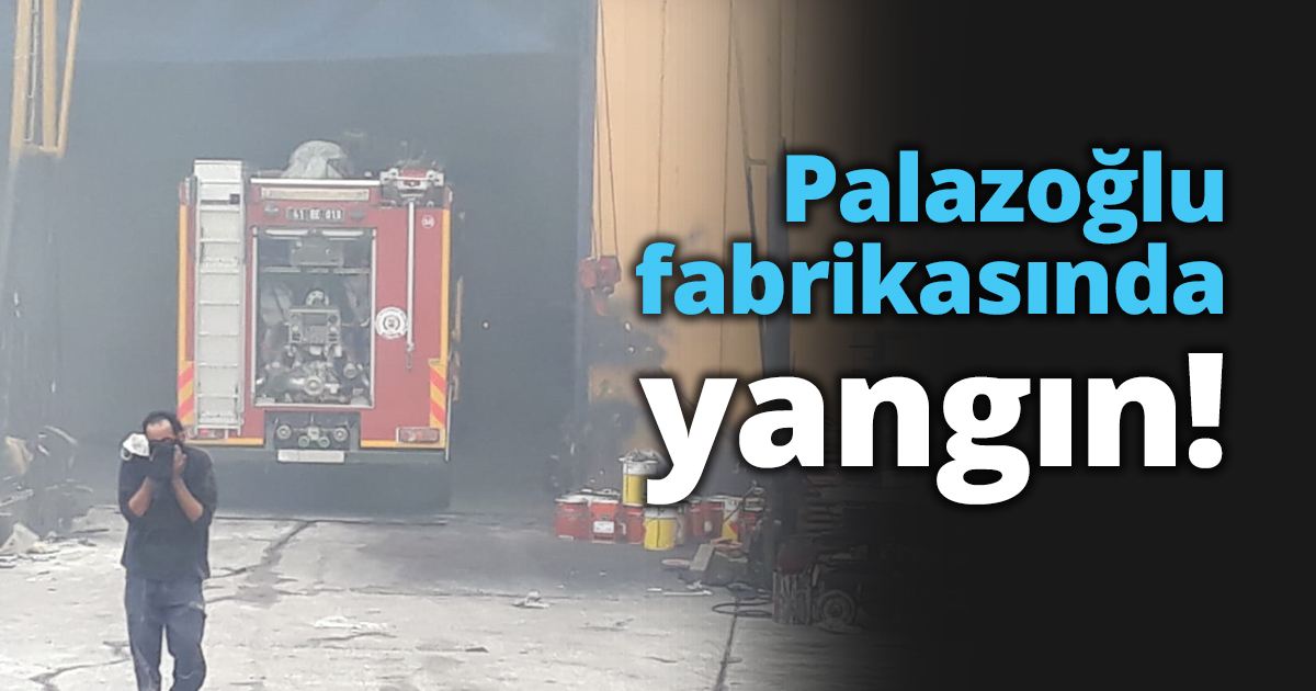 Palazoğlu fabrikasında yangın!