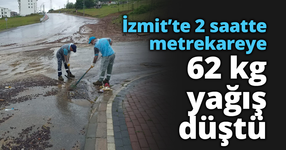 İzmit’te 2 saatte metrekareye 62 kg yağış düştü