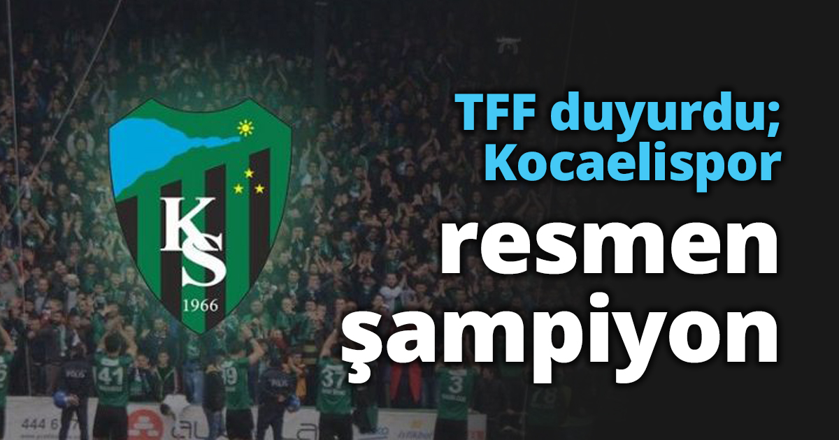 TFF duyurdu; Kocaelispor resmen şampiyon