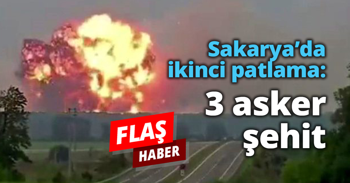 Sakarya’da ikinci patlama: 3 asker şehit 
