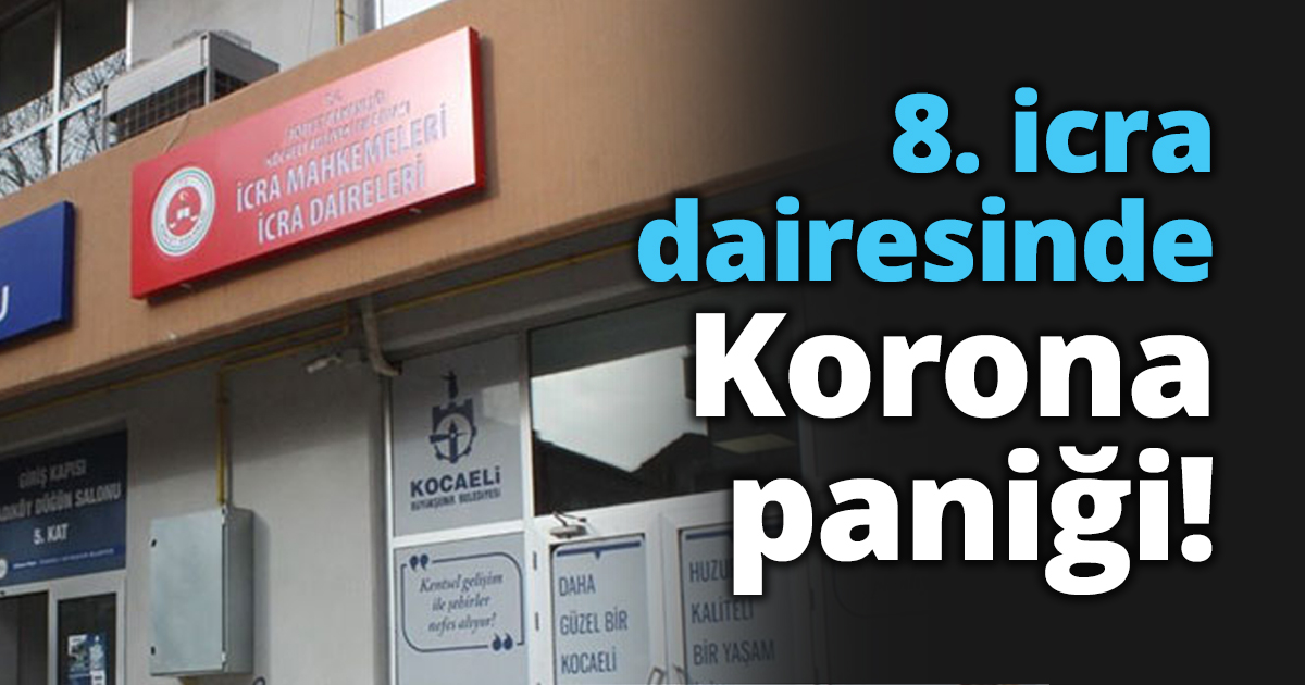8. icra dairesinde Korona paniği!