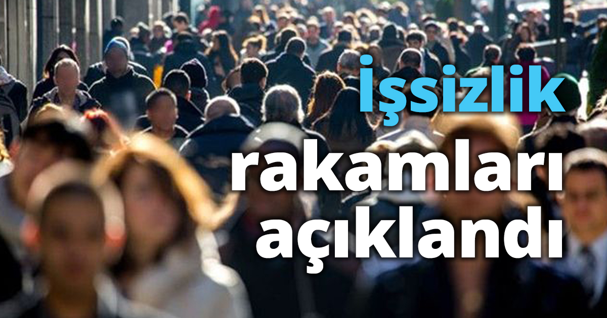 İşsizlik rakamları açıklandı