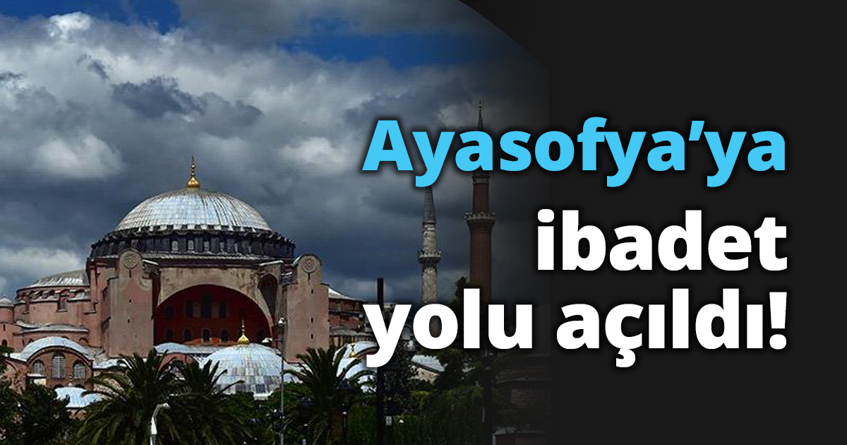 Ayasofya’ya ibadet yolu açıldı!